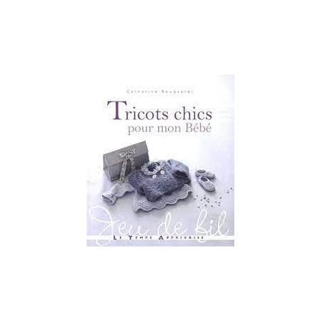 Tricots Chics pour mon Bébé de Catherine Bouquerel